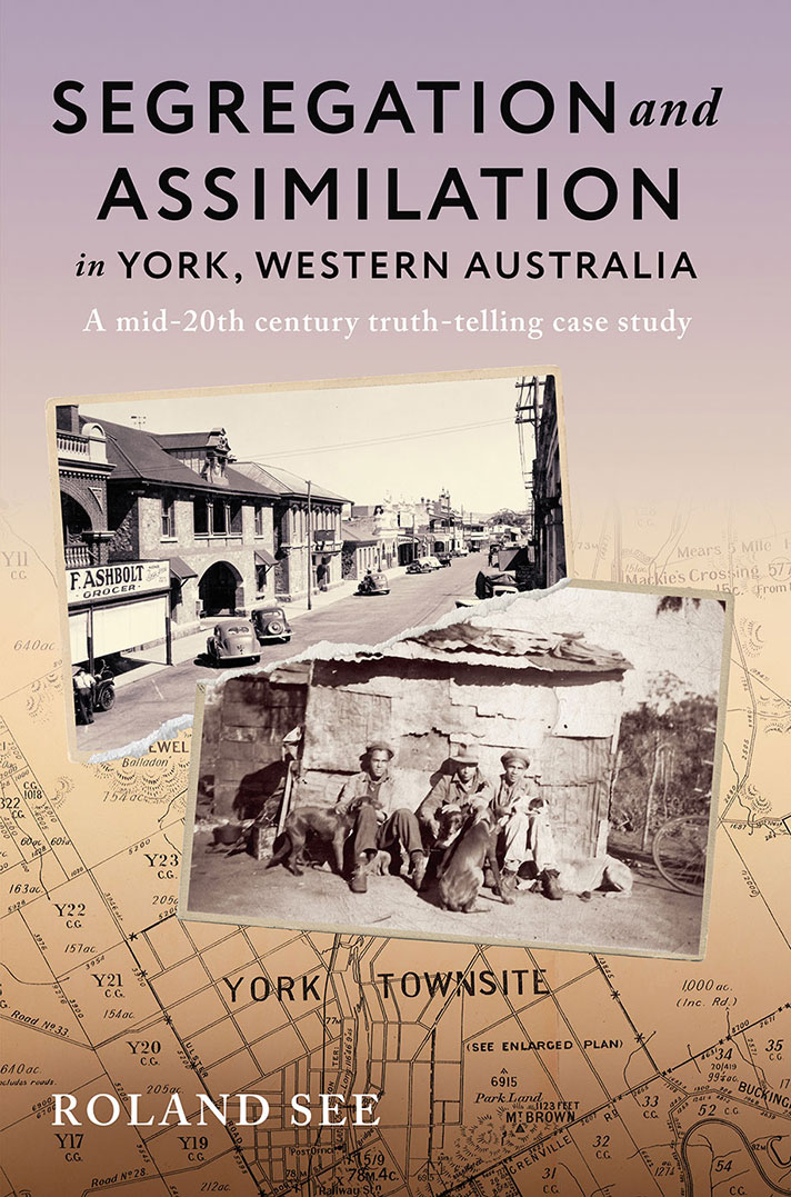 Book cover: Segregation & Assimilation in York, Western Australia by Roland See
